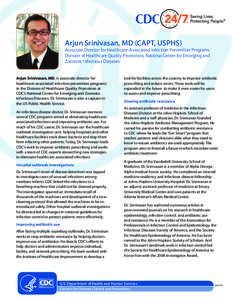 24/7 Arjun Srinivasan, MD (CAPT, USPHS) Associate Director for Healthcare-Associated Infection Prevention Programs, Division of Healthcare Quality Promotion, National Center for Emerging and Zoonotic Infectious Diseases