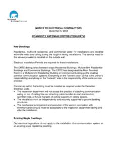 NOTICE TO ELECTRICAL CONTRACTORS December 6, 2004 COMMUNITY ANTENNAE DISTRIBUTION (CATV) New Dwellings Residential, multi-unit residential, and commercial cable TV installations are installed
