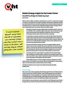 White Paper  Mobile Strategy Insights for the Contact Center How Will You Bridge the Mobile App Gap? by Eric Camulli With more than one billion smartphones anticipated to be in use by 2013, contact center managers