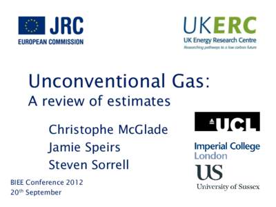 Click to add title  Unconventional Gas: A review of estimates Christophe McGlade Jamie Speirs