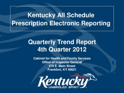 Kentucky All Schedule Prescription Electronic Reporting Quarterly Trend Report 4th Quarter 2012 Cabinet for Health and Family Services Office of Inspector General