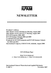 NEWSLETTER *************************** President’s Address Short Report on IUTAM Bureau Meeting, August 2007 Short Report on IUTAM XCCC Meeting, August 2007 IUTAM Symposia 2008, 2009