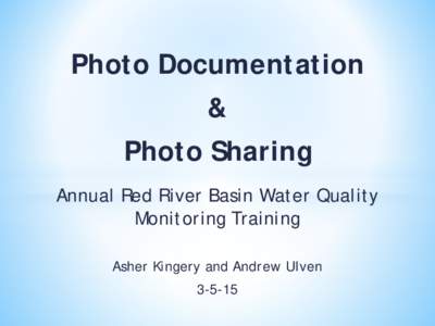 Photo Documentation & Photo Sharing Annual Red River Basin Water Quality Monitoring Training Asher Kingery and Andrew Ulven