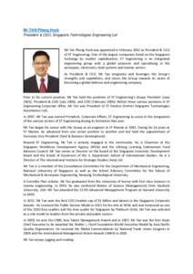 Mr TAN Pheng Hock President & CEO, Singapore Technologies Engineering Ltd Mr Tan Pheng Hock was appointed in February 2002 as President & CEO of ST Engineering. One of the largest companies listed on the Singapore Exchan