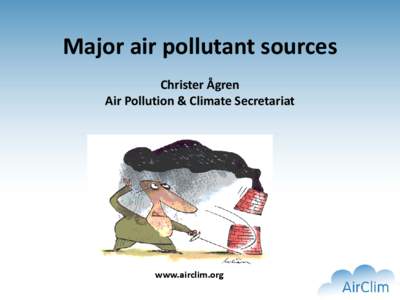 Major air pollutant sources Christer Ågren Air Pollution & Climate Secretariat www.airclim.org