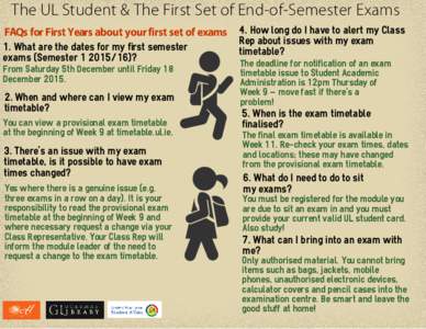 The UL Student & The First Set of End-of-Semester Exams FAQs for First Years about your first set of exams 1. What are the dates for my first semester exams (Semester)? From Saturday 5th December until Friday 1