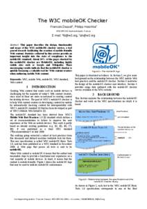 The W3C mobileOK Checker Francois Daoust1, Philipp Hoschka2 W3C/ERCIM, Sophia-Antipolis, France; E-mail: [removed], [removed] Abstract: This paper describes the design, functionality