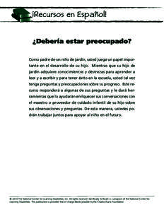 ¿Debería estar preocupado? Como padre de un niño de jardín, usted juega un papel importante en el desarrollo de su hijo. Mientras que su hijo de jardín adquiere conocimientos y destrezas para aprender a leer y a esc