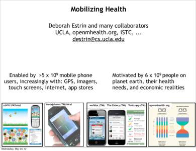 Mobilizing Health Deborah Estrin and many collaborators UCLA, openmhealth.org, iSTC, ...   Enabled by >5 x 109 mobile phone