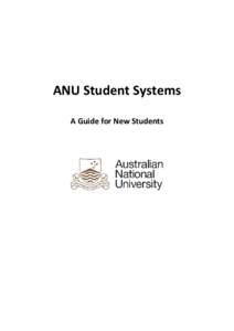 ANU Student Systems A Guide for New Students YOUR STUDENT IDENTITY While at The Australian National University, you will have a unique University Identity. This is made up of three parts: