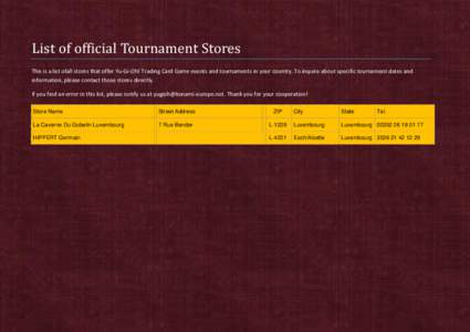 List of official Tournament Stores This is a list ofall stores that offer Yu-Gi-Oh! Trading Card Game events and tournaments in your country. To inquire about specific tournament dates and information, please contact tho