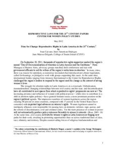 REPRODUCTIVE LAWS FOR THE 21ST CENTURY PAPERS CENTER FOR WOMEN POLICY STUDIES May 2012 Time for Change: Reproductive Rights in Latin America in the 21st Century1 by