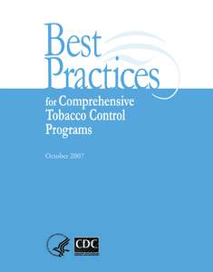 October 2007 Suggested Citation Centers for Disease Control and Prevention. Best Practices for Comprehensive Tobacco Control Programs—2007. Atlanta: U.S. Department of Health and Human Services, Centers for Disease Co