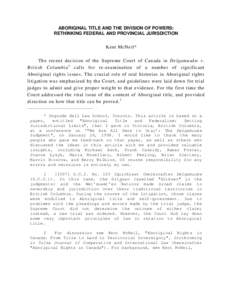 ABORIGINAL TITLE AND THE DIVISION OF POWERS: RETHINKING FEDERAL AND PROVINCIAL JURISDICTION Kent McNeil* The recent decision of the Supreme Court of Canada in Delgamuukw v. British Columbia 1 calls for re-examination of 