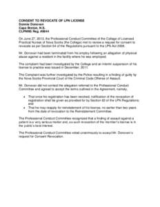 CONSENT TO REVOCATE OF LPN LICENSE Donnie Donovan Cape Breton, N.S. CLPNNS Reg. #9944 On June 27, 2013, the Professional Conduct Committee of the College of Licensed Practical Nurses of Nova Scotia (the College) met to r
