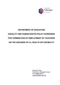DEPARTMENT OF EDUCATION EQUALITY AND HUMAN RIGHTS POLICY SCREENING FOR TERMINATION OF EMPLOYMENT OF TEACHERS ON THE GROUNDS OF ILL HEALTH OR CAPABILITY  Equality Team