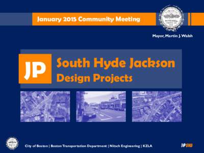 January 2015 Community Meeting Mayor, Martin J. Walsh JP  South Hyde Jackson