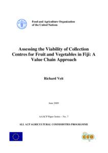Food and Agriculture Organization of the United Nations Assessing the Viability of Collection Centres for Fruit and Vegetables in Fiji: A Value Chain Approach
