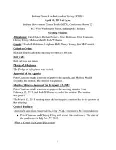 Indiana Council on Independent Living (ICOIL) April 10, 2013 at 1p.m. Indiana Government Center South (IGCS), Conference Room[removed]West Washington Street, Indianapolis, Indiana Meeting Minutes Attendance: Carol Baker, 