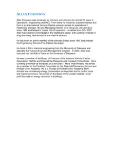 ALLAN FERGUSON Allan Ferguson was employed by Johnson and Johnson for almost 20 years in Operations, Engineering and R&D. From there he moved to a biotech startup and then to an international Venture Capital company wher