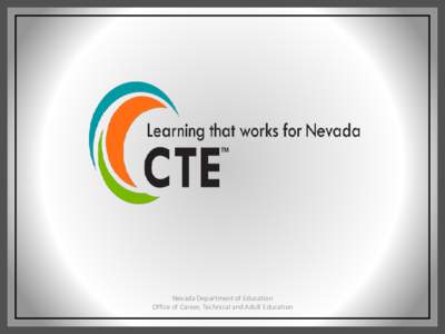 Nevada Department of Education Office of Career, Technical and Adult Education Rural Preparedness Summit Welcome! June 26, 2014