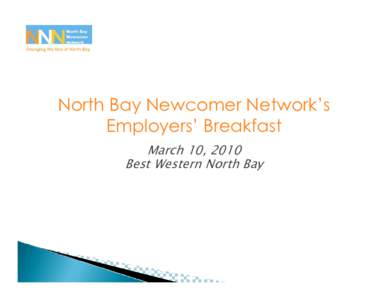 North Bay Newcomer Network’s Employers’ Breakfast March 10, 2010 Best Western North Bay  Agenda