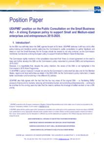 Position Paper UEAPME1 position on the Public Consultation on the Small Business Act – A strong European policy to support Small and Medium-sized enterprises and entrepreneurs[removed]Introduction2. As the SBA ha
