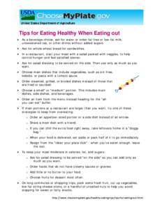 Tips for Eating Healthy When Eating out  As a beverage choice, ask for water or order fat-free or low-fat milk, unsweetened tea, or other drinks without added sugars.