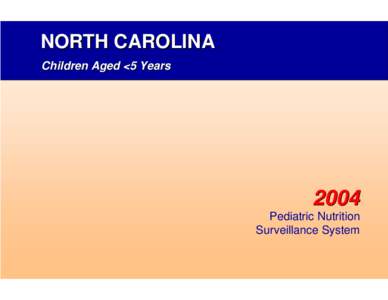 NORTH CAROLINA Children Aged <5 Years 2004 Pediatric Nutrition Surveillance System