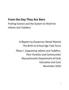From the Day They Are Born Putting Science and the System to Work for Infants and Toddlers A Report to Governor Deval Patrick The Birth to School Age Task Force