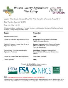    Wilson	
  County	
  Agriculture	
  	
  	
  	
  	
  	
  	
   Workshop 	
   Location: Wilson County Extension Office, 1103 4th St., Rooms 5 & 6, Floresville, Texas, 78114