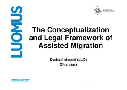 The Conceptualization and Legal Framework of Assisted Migration Doctoral student (LL.D) Elina vaara