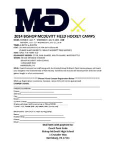 2014 BISHOP MCDEVITT FIELD HOCKEY CAMPS WHEN: MONDAY, JULY 7 – WEDNESDAY, JULY 9, 2014 AND MONDAY, JULY 21 – WEDNESDAY, JULY 23, 2014 TIMES: 6:00 PM to 8:00 PM COST: $50 PER SESSION OR $75 FOR BOTH SESSIONS (PLEASE M