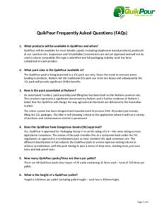 QuikPour Frequently Asked Questions (FAQs) 1. What products will be available in QuikPour and when? QuikPour will be available for most Soluble Liquids (Including Glyphosate based products) produced at out Laverton site.