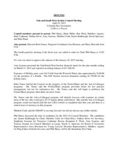 MINUTES Solo and Small Firm Section Council Meeting April 22, 2015 Colorado Bar Association 12:00 to 1:30 p.m. Council members present in person: Phil Shuey, Mark Miller, Ben Wick, Matthew Aguero,