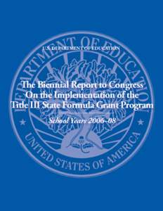 U.S. DEPARTMENT OF EDUCATION  The Biennial Report to Congress On the Implementation of the Title III State Formula Grant Program School Years 2006–08