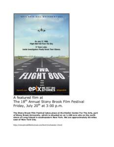 A featured film at The 18th Annual Stony Brook Film Festival Friday, July 20th at 3:00 p.m. The Stony Brook Film Festival takes place at the Staller Center For The Arts, part of Stony Brook University, which is situated 