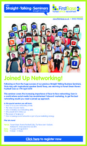 www.first-base.co.uk • [removed]Joined Up Networking! Following on from the huge success of our previous Straight Talking Business Seminars, Tricia Hay with inspirational speaker David Tovey, are returning to Fore