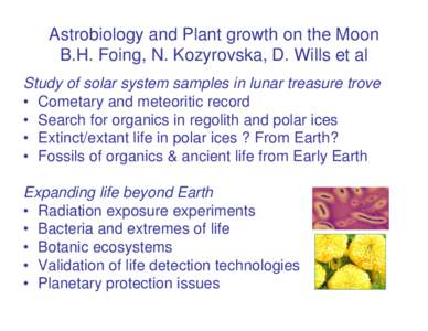 Astrobiology and Plant growth on the Moon B.H. Foing, N. Kozyrovska, D. Wills et al Study of solar system samples in lunar treasure trove • Cometary and meteoritic record • Search for organics in regolith and polar i