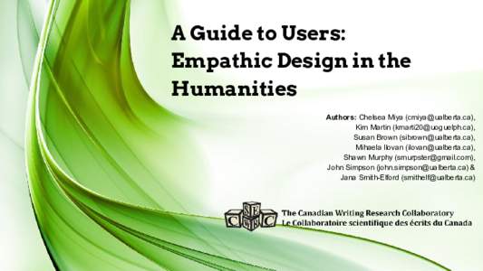 A Guide to Users: Empathic Design in the Humanities Authors: Chelsea Miya (), Kim Martin (), Susan Brown (),