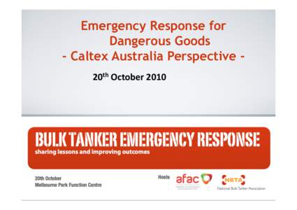 Emergency Response for Dangerous Goods - Caltex Australia Perspective 20th	
  October	
  2010	
   Caltex Australia Overview Reﬁnery	
  &	
  Marketer	
  