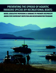 Preventing the Spread of Aquatic Invasive Species by Recreational Boats: Model Legislative Provisions & Guidance to Promote Reciprocity among State Watercraft Inspection and Decontamination Programs This document was pr