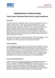 MEMORANDUM OF UNDERSTANDING Costs Lawyer Standards Board and the Legal Ombudsman Introduction This Memorandum of Understanding (“MOU”) sets out the framework for the Costs Lawyer Standards Board (“CLSB”) and the 