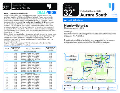 Aurora South  Route 32 Dial-a-Ride Information: Route 32 Dial-a-Ride is in effect weekdays from 7:00 p.m. to 10:18 p.m. and Saturdays from 7:50 a.m. to 7:08 p.m. (all day). Please see schedule for further details. To mak