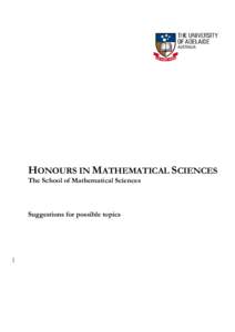 HONOURS IN MATHEMATICAL SCIENCES The School of Mathematical Sciences Suggestions for possible topics  Below you will find some descriptions of Honours projects or areas of staff interest. These are