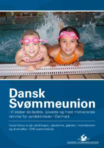 Dansk Svømmeunion - Vi skaber de bedste, sjoveste og mest motiverende rammer for vandaktiviteter i Danmark