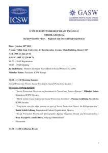 ICSW EUROPE WORKSHOP DRAFT PROGRAM TBILISI, GEORGIA Social Protection Floors – Regional and International Experiences Date: October 30th 2015 Venue: Tbilisi State University, 1 Chavchavadze Avenue, Main Building, Room 