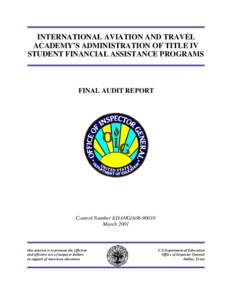 INTERNATIONAL AVIATION AND TRAVEL ACADEMY’S ADMINISTRATION OF TITLE IV STUDENT FINANCIAL ASSISTANCE PROGRAMS FINAL AUDIT REPORT