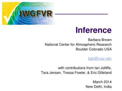 Inference Barbara Brown National Center for Atmospheric Research Boulder Colorado USA [removed] with contributions from Ian Jolliffe,