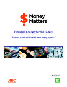 Financial Literacy for the Family “How can parents and kids talk about money together?” Financial Literacy for the Family  Financial Literacy for the Family